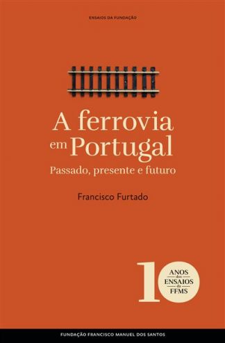 A ferrovia em Portugal - Passado, presente e futuro